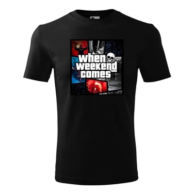Tricou &quot;when weekend comes&quot;
