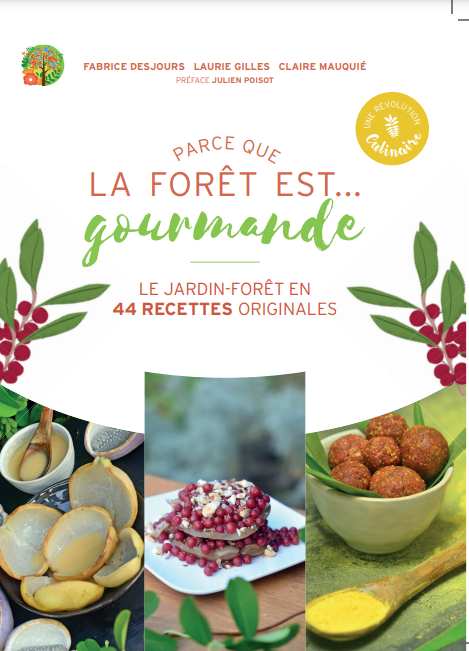 « Parce que la forêt est gourmande! » 44 recettes du jardin-forêt