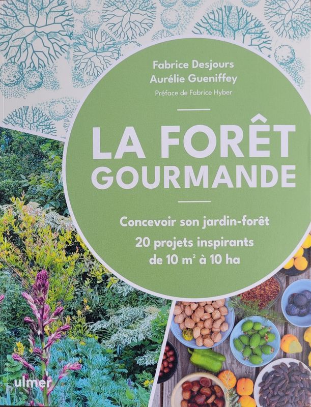 Concevoir son jardin-forêt : 20 projets inspirants de 10m² à 10ha