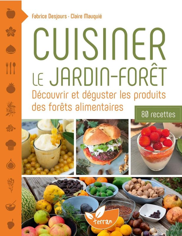 Cuisiner le jardin-forêt : Découvrir et déguster les produits des forêts alimentaires