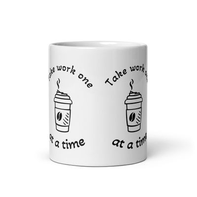 Take Work One Coffee At A Time - White Glossy Mug