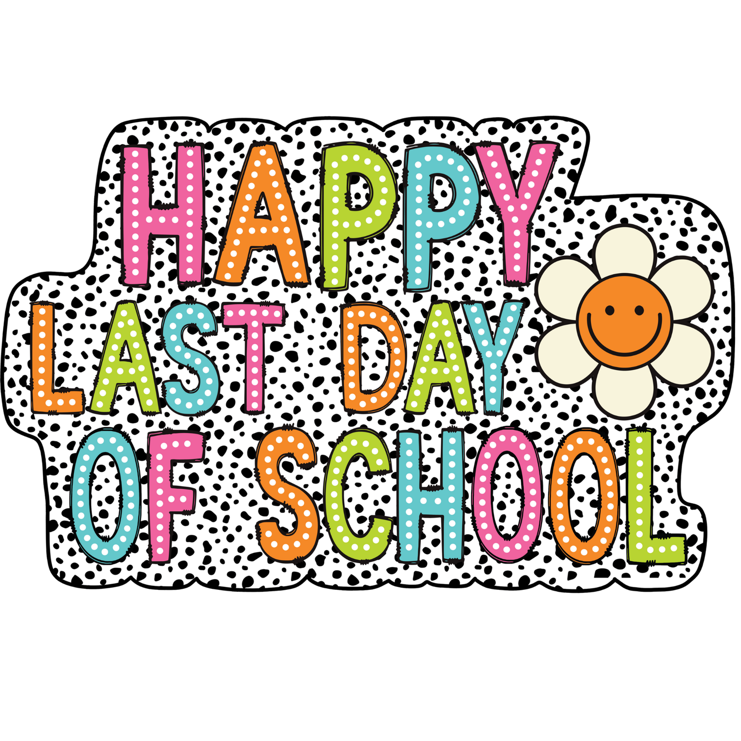 HAPPY LAST DAY OF SCHOOL