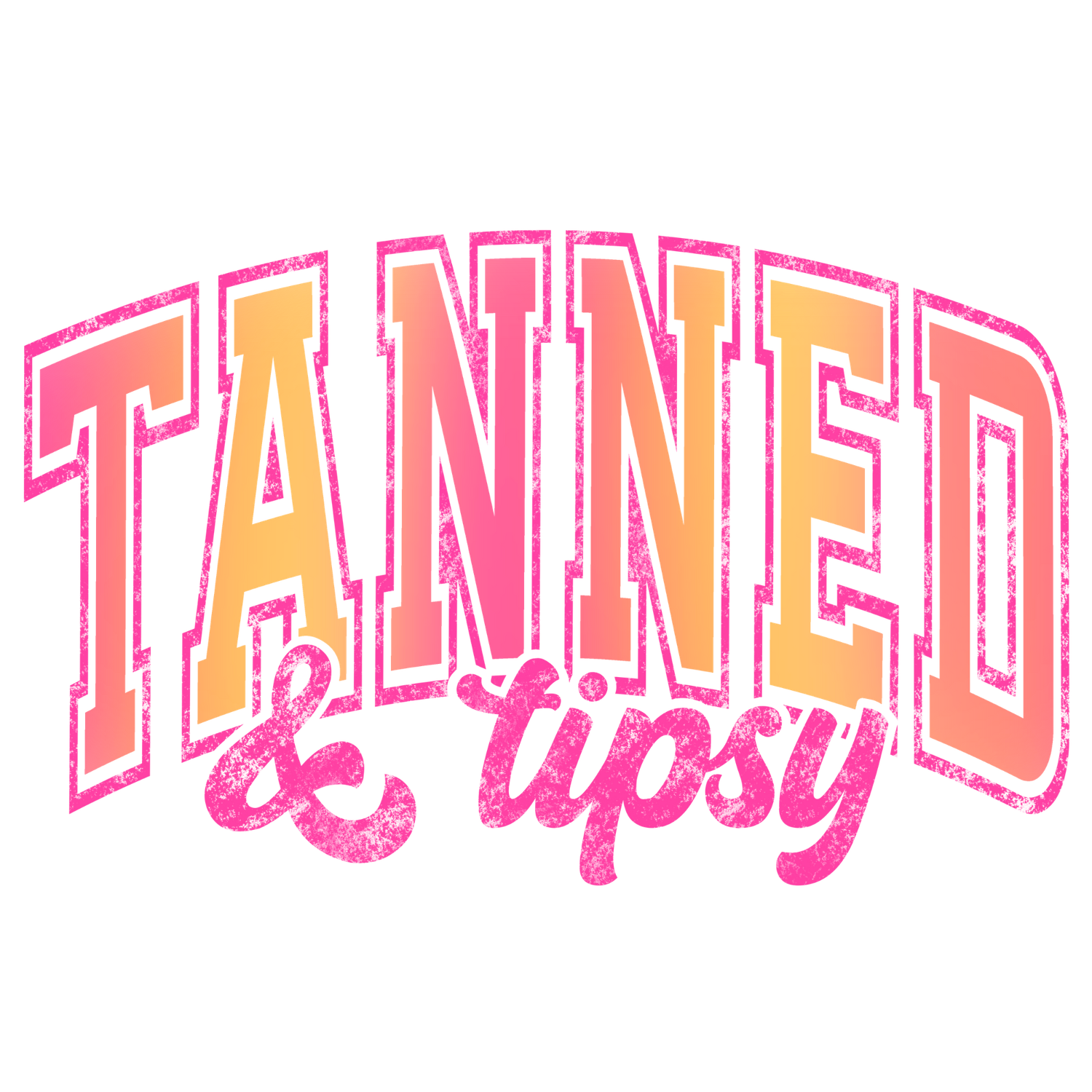 TANNED &amp; TIPSY