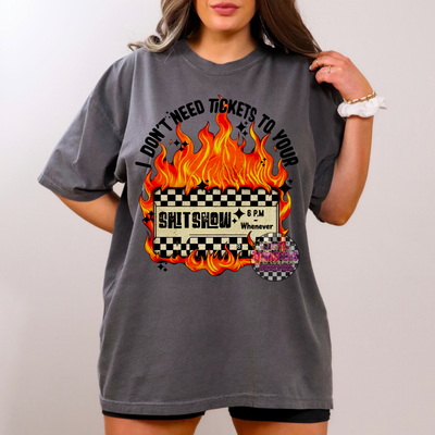 I DONT NEED A TICKET TO UR SHITSHOW