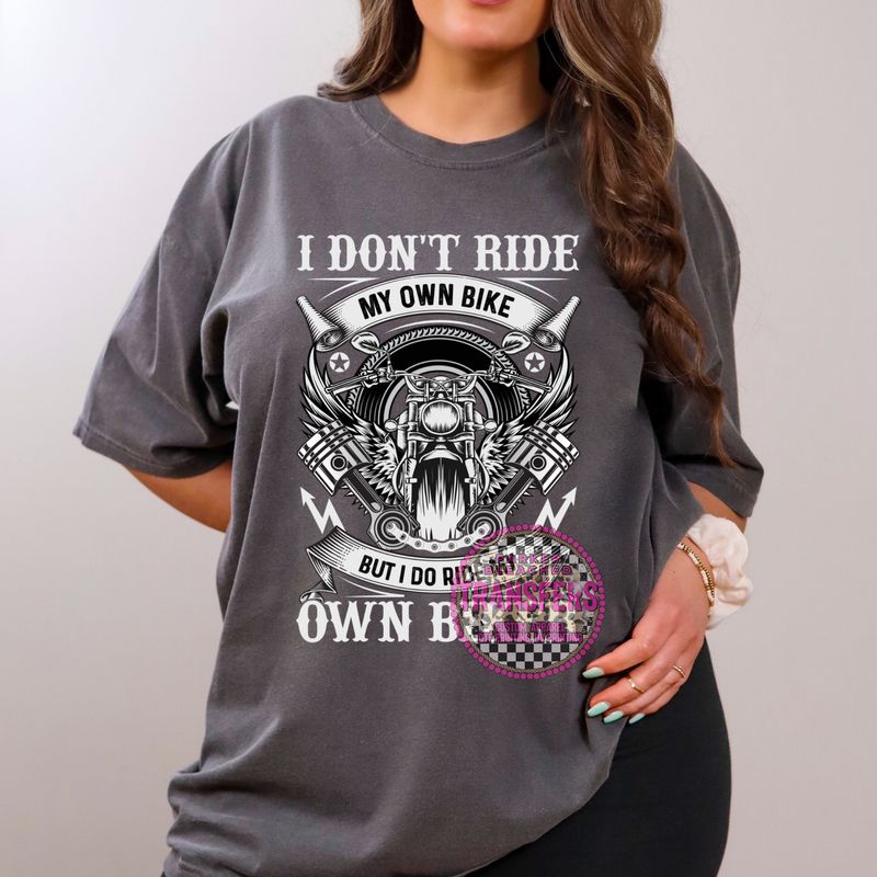 I DONT RIDE MY OWN BIKE