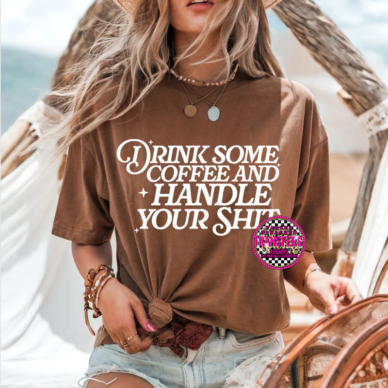 DRINK SOME COFFEE AND HANDLE YOUR SHIT