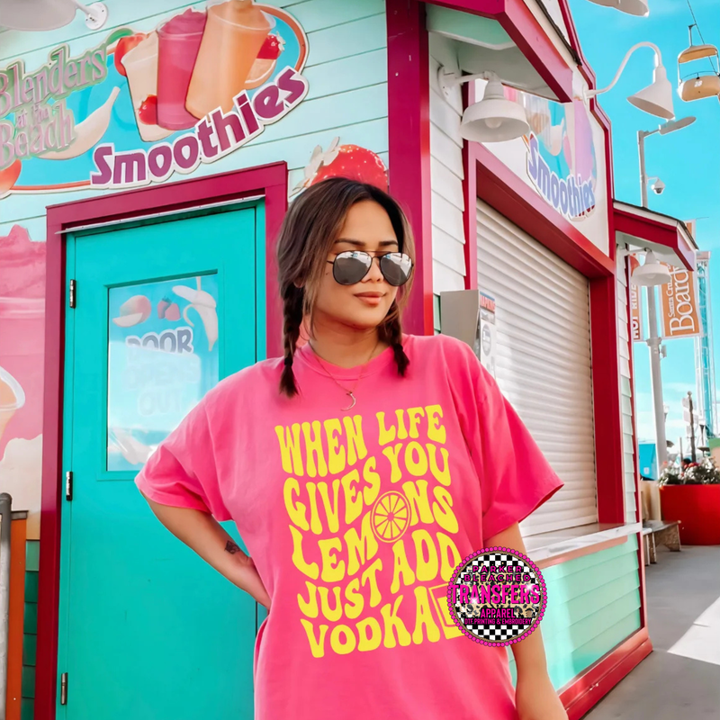 WHEN LIFE GIVES YOU LEMONS JUST ADD VODKA