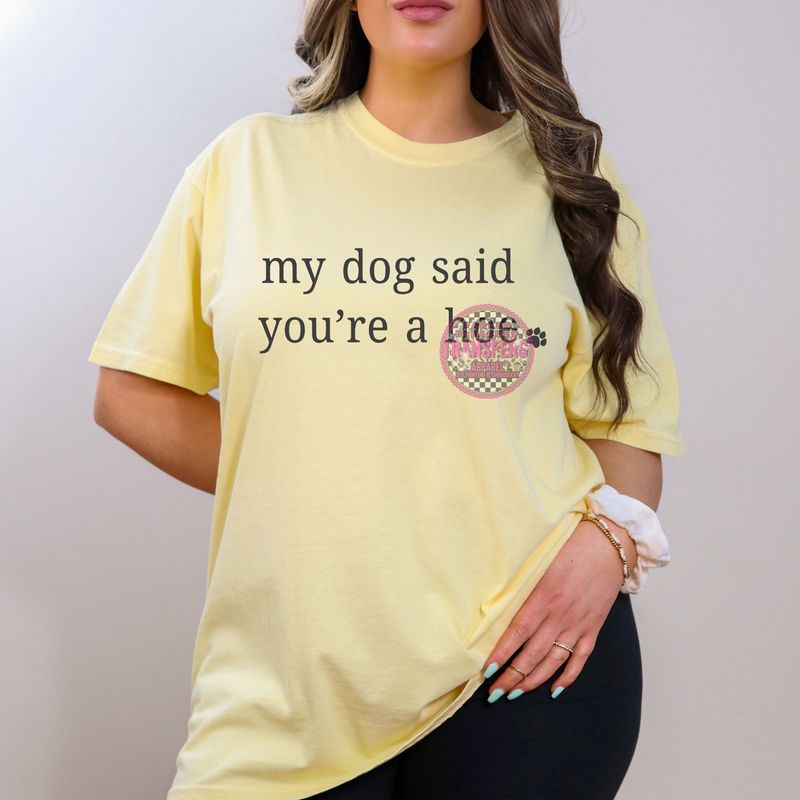 MY DOG SAID UR A HOE
