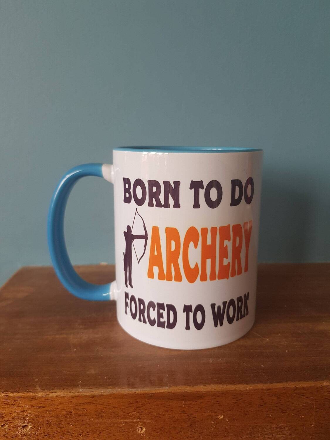 Archery mug with the wording &#39;Born to do Archery, Forced to work&#39;.