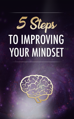 5 Steps To Improving Your Mindset