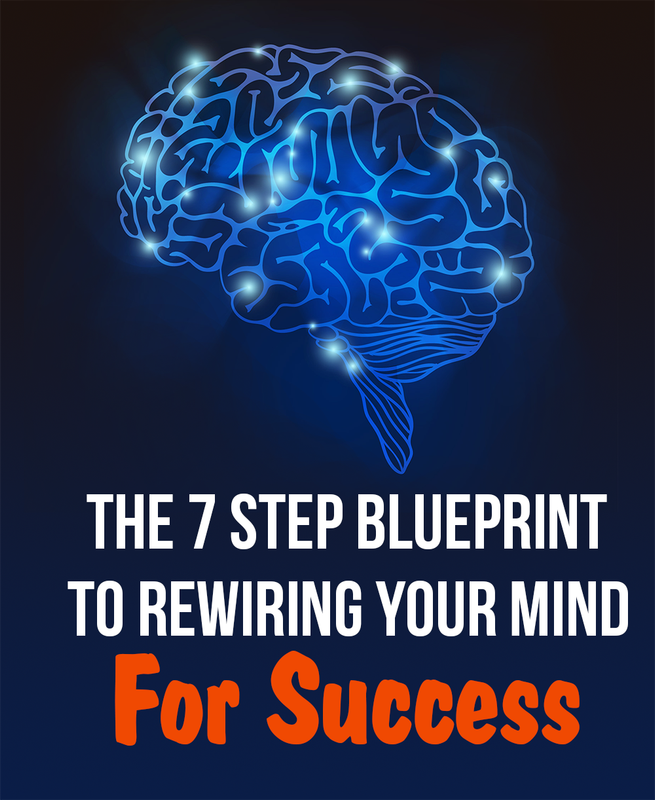 The 7-Step Blueprint To Rewiring Your Mind For Success