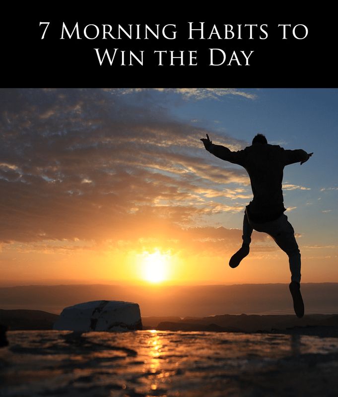 7 Morning Habits To WIN The Day