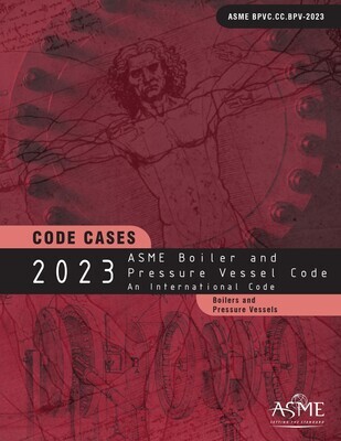 ASME BPVC.CC.BPV-
2023 ASME Boiler and Pressure Vessel Code, Code Cases: Boilers and Pressure Vessels