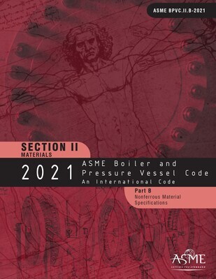 ASME BPVC.II.B-
2021 ASME Boiler and Pressure Vessel Code, Section II: Materials - Part B: Nonferrous Material Specifications