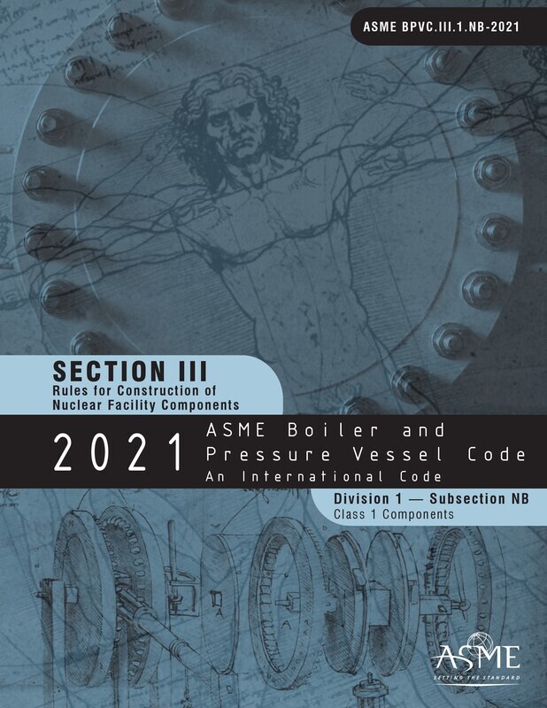 ASME BPVC.III.1.NB-
2021 ASME Boiler and Pressure Vessel Code, Section III: Rules for Construction of Nuclear Power Plant Components, Division 1, Subsection NB: Class 1 Components