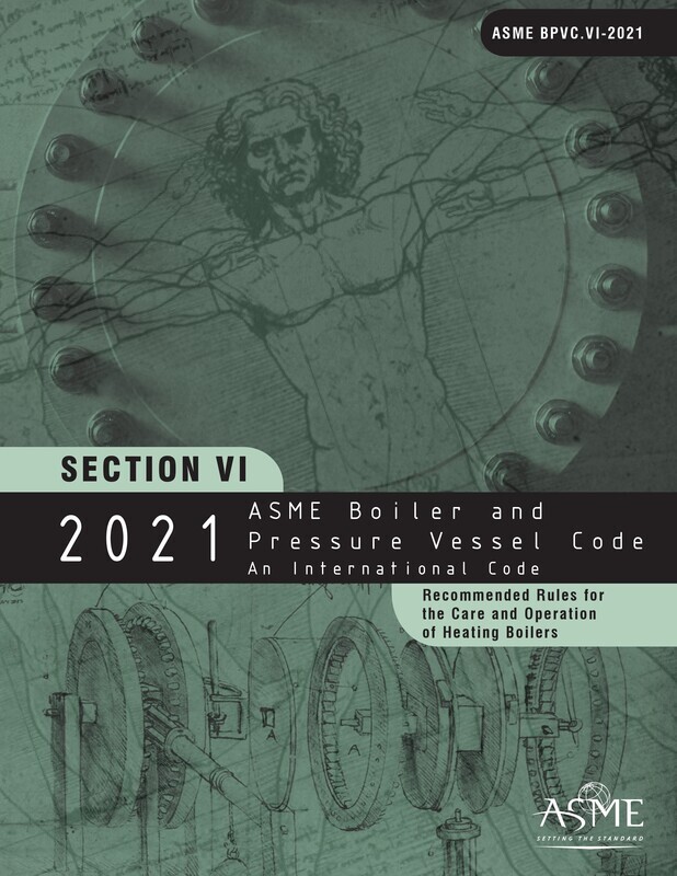 ASME BPVC.VI-
2021 ASME Boiler and Pressure Vessel Code, Section VI: Recommended Rules for the Care and Operation of Heating Boilers