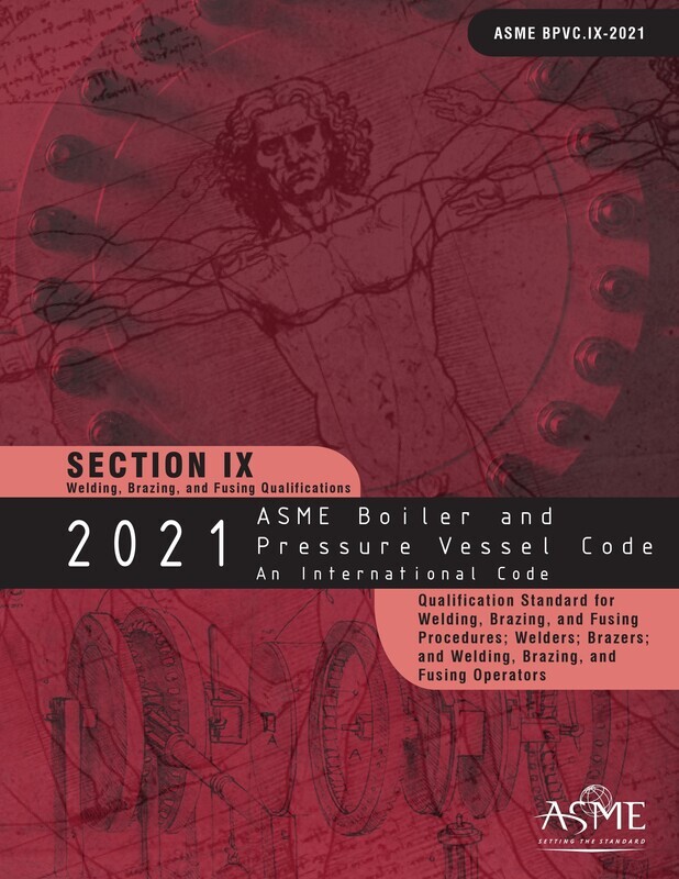 ASME BPVC.IX-
2021 ASME Boiler and Pressure Vessel Code, Section IX: Welding and Brazing Qualifications