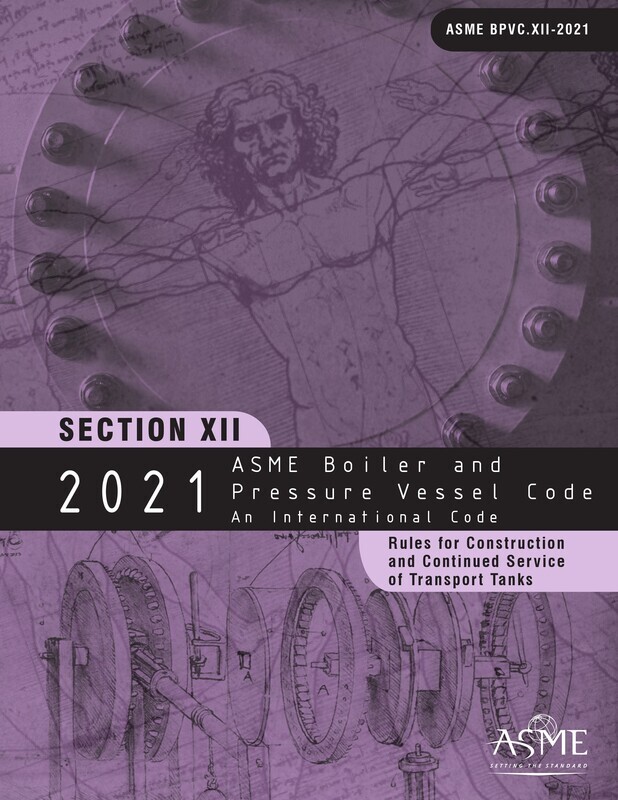 ASME BPVC.XII-
2021 ASME Boiler and Pressure Vessel Code, Section XII: Rules for Construction and Continued Service of Transport Tanks