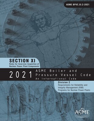 ASME BPVC.XI.2-
2021 ASME Boiler and Pressure Vessel Code, Section XI.2: Rules for Inservice Inspection of Nuclear Power Plant Components, Division 2, Requirements for Reliability and Integrity