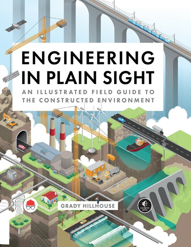 Engineering in Plain Sight: An Illustrated Field Guide to the Constructed Environment