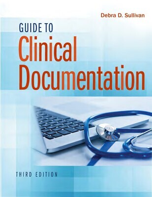 Guide to Clinical Documentation Third Edition
by Debra D. Sullivan PhD RN PA-C