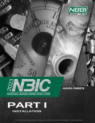 NBBI NB23-2023
National Board Inspection Code - NBIC, 2023 Edition Part 1