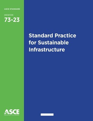 ASCE /COS 73-23 Standard Practice for Sustainable Infrastructure STANDARD