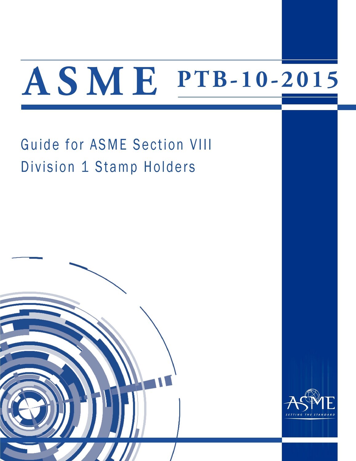 ASME PTB102015 Guide for ASME Section VIII Division 1 Stamp Holders