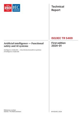 ISO/IEC TR 5469:2024 Artificial intelligence - Functional safety and AI systems STANDARD