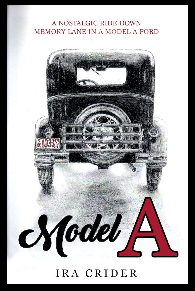 Model A: A Nostalgic Ride Down Memory Lane in a Model A Ford by Ira Crider