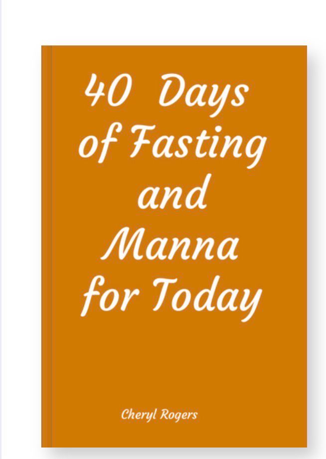 40 Days 0f Fasting And Manna For Today By Cheryl Rogers