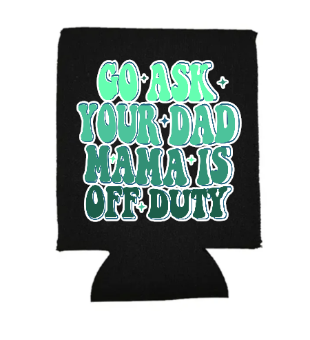 Go Ask Your Dad Green  Stubby Holder