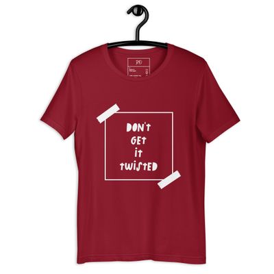Don&#39;t Get It Twisted Unisex T-shirt