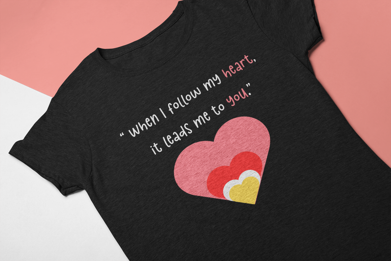 When I Follow My Heart, It Leads Me to You