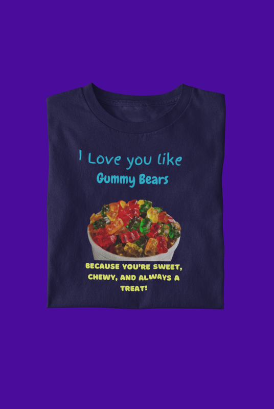 I Love You Like Gummy Bears