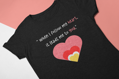 When I Follow My Heart, It Leads Me to You