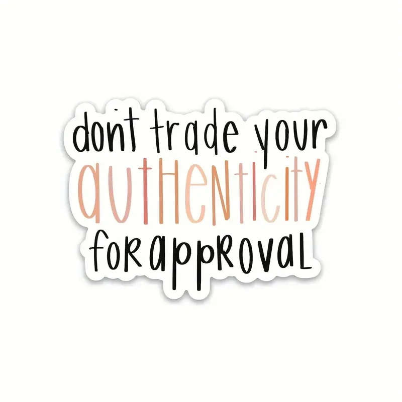 Don’t Trade Your Authenticity Waterproof Sticker