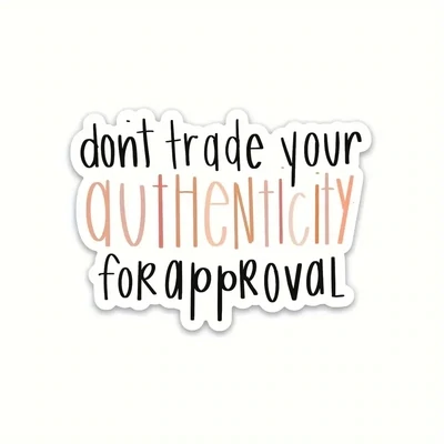 Don’t Trade Your Authenticity Waterproof Sticker