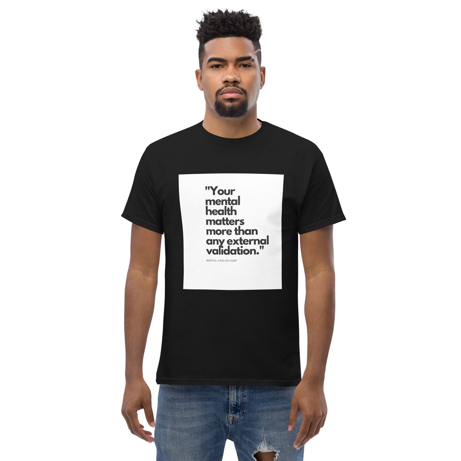 YOUR MENTAL HEALTH MATTERS MORE THAN ANY EXTERNAL VALIDATION classic tee