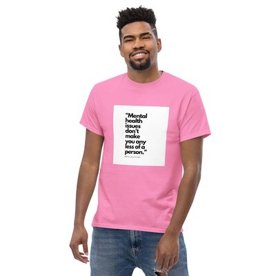 YOUR MENTAL HEALTH DOESN&#39;T MAKE YOU ANY LESS OF A PERSON  classic tee