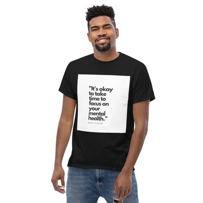 IT&#39;S OKAY TO TAKE TIME TO FOCUS ON YOUR MENTAL HEALTH classic tee