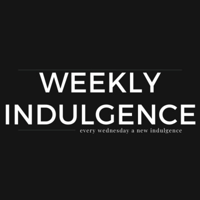 Weekly Indulgence