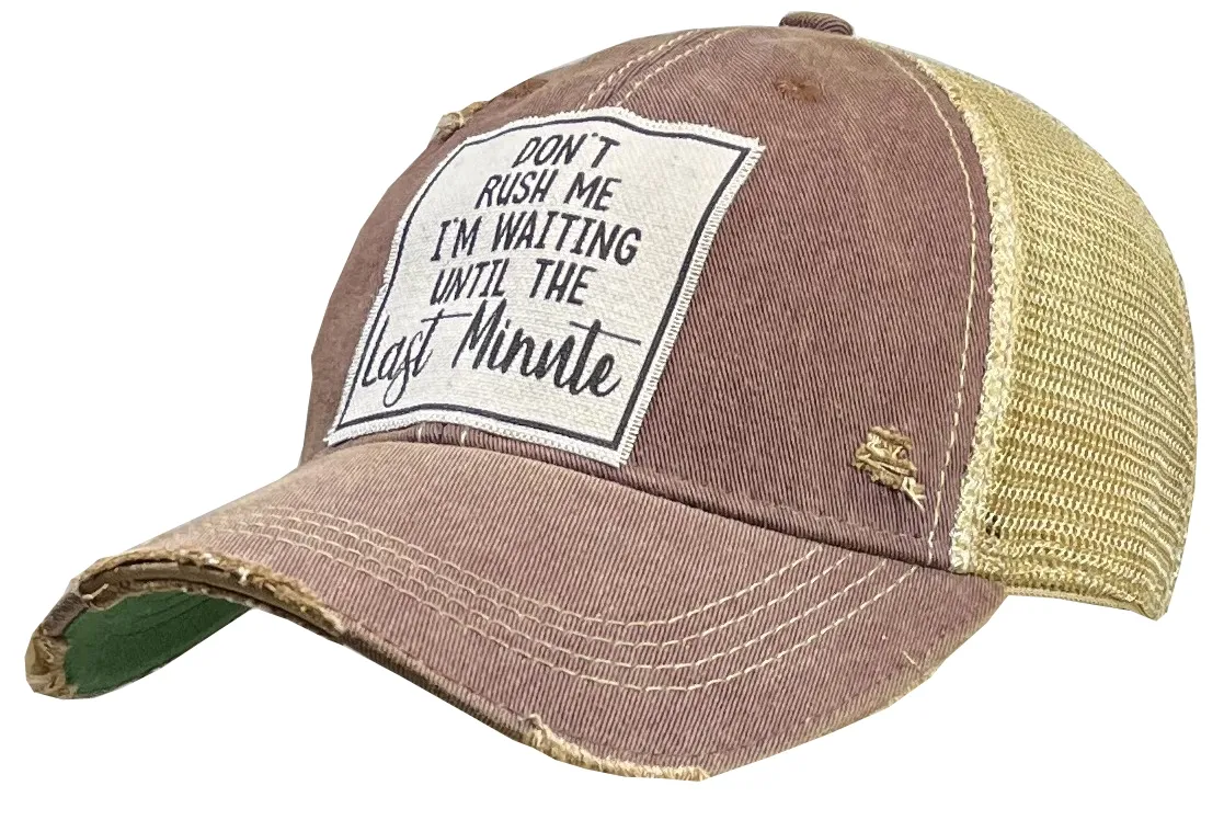 Don&#39;t Rush Me I&#39;m Waiting Until The Last Minute Trucker Hat
