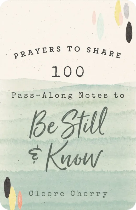 Prayers To Share: 100 Pass-Along Notes To Be Still &amp; Know