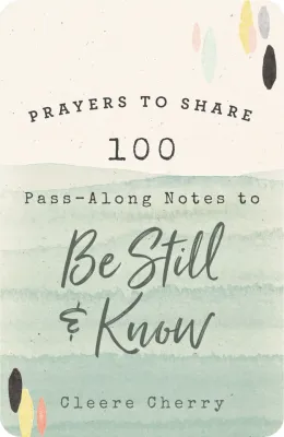 Prayers To Share: 100 Pass-Along Notes To Be Still &amp; Know