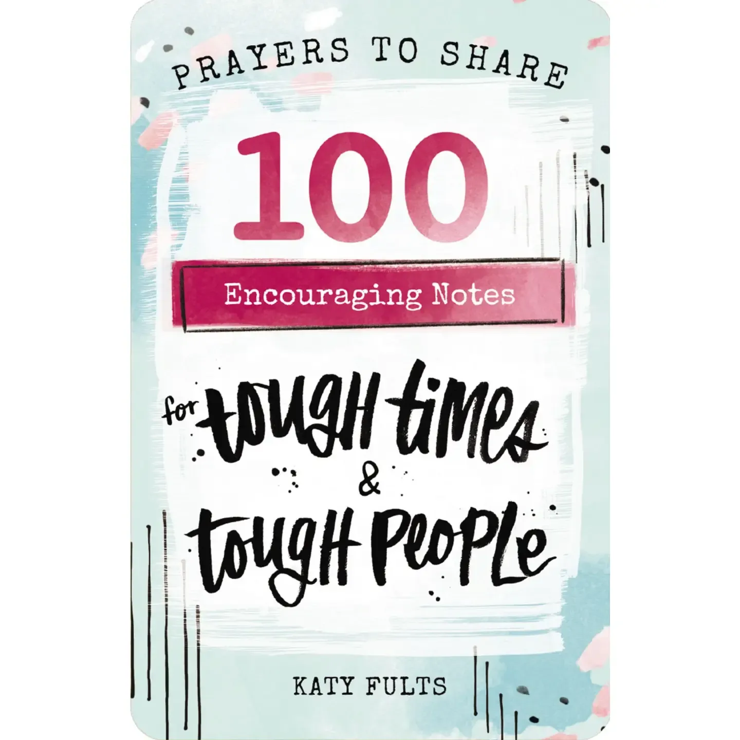 Prayers To Share: 100 Notes For Tough Times &amp; People