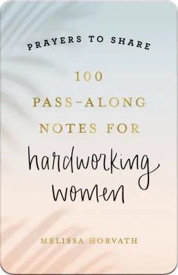 Prayers To Share: 100 Pass-Along Notes For Hardworking Women