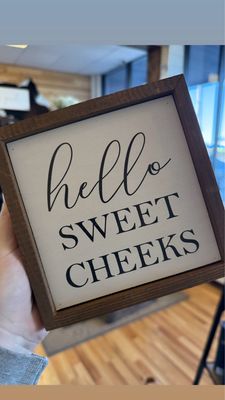 Hello Sweet Cheeks Sign