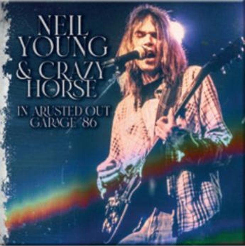 Neil Young &amp; Crazy Horse - In A Rusted Out Garage  &#39;86