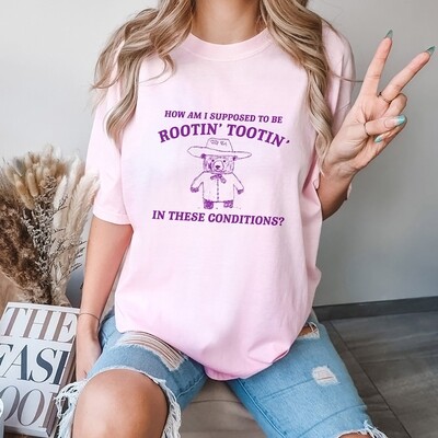 Teddy Bear How Am I Supposed To Be Rootin Tootin In These Conditions Meme Shirt